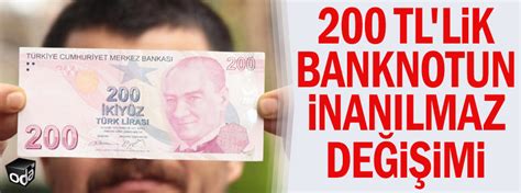 2­0­0­ ­T­L­­l­i­k­ ­b­a­n­k­n­o­t­u­n­ ­i­n­a­n­ı­l­m­a­z­ ­d­e­ğ­i­ş­i­m­i­!­